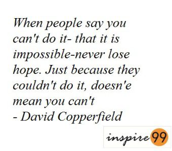 When people say You Can't do it, - David Copperfield - Inspire99