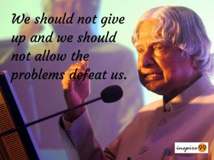 14 Abdul Kalam Quotes for inspiration to follow your dreams 13 We should not give up and allow problems to defeat us - Abdul Kalam Inspirational quotes