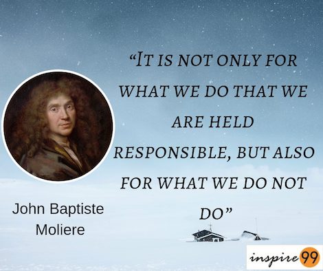 It is not only for what we do that we are held responsible, but also for what we do not do, are we responsible for what we dont do?, being responsible quotes, self improvement quote analysis, quotes on responsibility