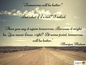 tomorrow will be better meaning, tomorrow will be better quote, tomorrow will be better than today, tomorrow will be better quotes, tomorrow will be better than today, maybe tomorrow will be better, tomorrow things will be better quotes, believe that tomorrow will be better than today, today was a difficult day tomorrow will be better, tomorrow things will be better quotes, quote of the day, thought of the day, inspirational quotes, motivational quotes, inspirational words, inspiration, motivation, quotes, quotes daily, daily quotes, thought for the day, daily quotes, quote