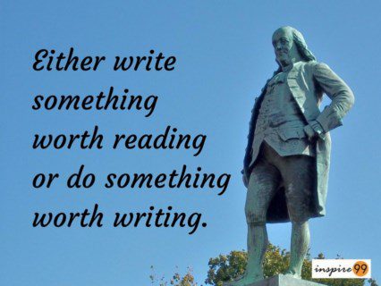 9 Priceless Benjamin Franklin Quotes for Inspiration 1 write something worth reading, do something worth writing, purpose of life quote, daily quote, inspirational quote, quote of the day