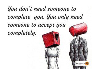 you don't need someone to complete you, someone to complete you, love is to complete people, do you need someone to complete you, inspirational love quotes, inspiring love quote, love quotes