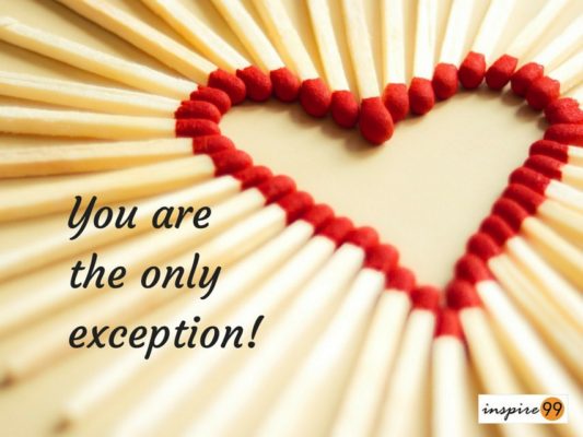 13 Inspirational Love Quotes to reflect and define Love 6 Every rule has an exception, you are the only exception, exceptions in love, partial love, you are the only exception