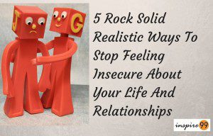 insecurity in life and relationships, how to stop feeling insecure, overcome relationship insecurity, overcoming insecurity, emotional insecurity, life skills and advice