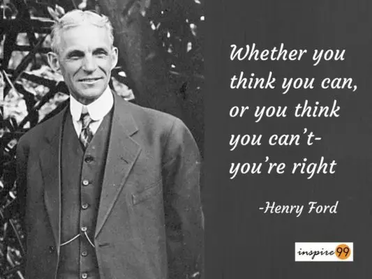 14 Stirring Henry Ford Motivational Quotes 1 Whether you think you can, or you think you can’t-you’re right.