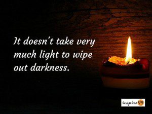 quote of the day, inspirational quotes, darkness quote, it doesnt take too much light to wipe darkness