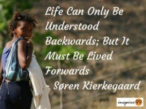 life can be understood only looking backwards, when things dont work in our favour, not understanding where life is headed, self improvement and life tips, thought of the day