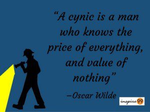 A cynic knows the price of everything, Oscar Wilde Cynic Quote, oscar wilde price of everything value of nothing, oscar wilde value of nothing, cynic knows the price of everything, oscar wilde the price of everything and the value of nothing, inspiring quotes, daily quote, motivational quotes