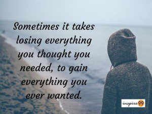 Sometimes it takes losing quote and meaning, sometimes it takes losing quote analysis, quote meaning losing everything you need, losing to gain quote analysis and meaning