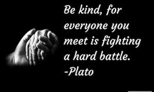 kindness quote by plato, be kind plato and meaning, meaning of quote be kind by plato. plato inspirational quote on kindness, plato quote on judgment