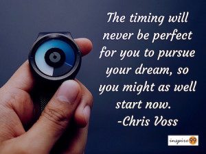 timing for dreams quote, chris voss quote, the timing will never be perfect quote meaning and analysis, quote analysis, time quote