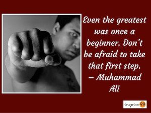 Even the greatest was once a beginner. Don't be afraid to take the first step - Muhammad Ali quotes. Even the Greatest Was Once A Beginner: Everyone starts somewhere. We can't go on worrying about being the same as someone who started much earlier than us. Our results will be based on what we do today and for the rest of the days. If we are diligent about our work, follow through with intensity and learn from feedback, we have a chance at achieving our greatness. It is foolish to think that we start something today and compete at the same level as someone who's been doing it for years. We must respect the complexity and put in the necessary work.