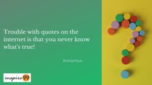 inspiration, inspirational words, quote of the day, quote analysis, inspirational quotes, motivational quotes, motivational words, daily quote, life quotes, life advice, trouble with quotes on the internet, problem with quotes, are quotes true