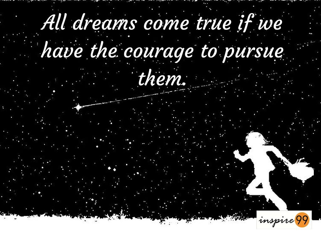 dreams and courage, courage to follow dreams, following dreams, pursue dreams, dreams quote, courage quote