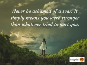 Never Be Ashamed of a Scar - Quotes 101 - Inspire99