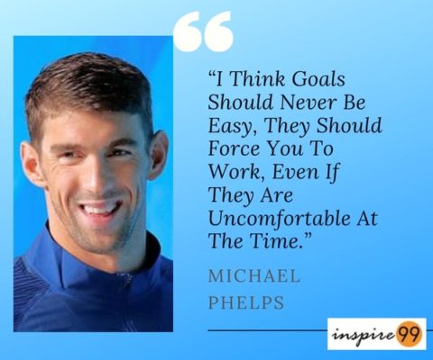 Goals should never be easy! – Michael Phelps - Inspire 99