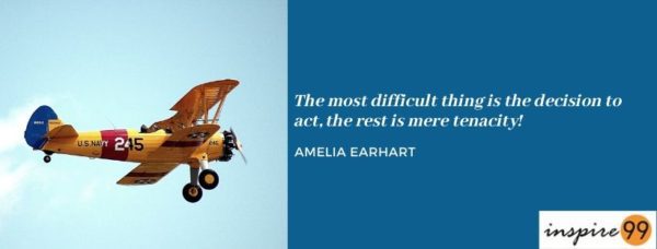 the most difficult thing is the decision to act, the most difficult thing is the decision to act the rest is merely tenacity, amelia earhart quote tenacity, merely tenacity, amelia earhart tenacity quote, the rest is merely tenacity, amelia earhart quote the most difficult thing