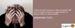A time of crisis is not just a time of anxiety and worry - Desmond Tutu
