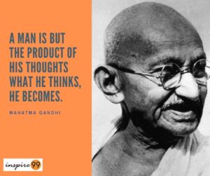 A Man is But the Product of His Thoughts What He Thinks He Becomes - Mahatma Gandhi quote