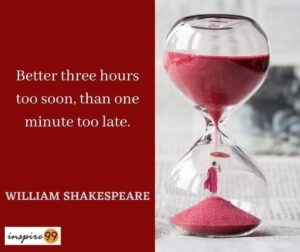 Better Three Hours Too Soon Than A Minute Late - Shakespeare - Inspire99