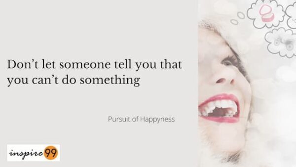 pursuit of happiness quotes dont ever let someone