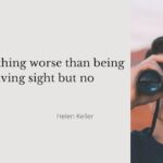 The only thing worse than being blind is having sight but no vision, having sight but no vision, difference between sight and vision, helen keller quote on vision, helen keller inspiration, helen keller quotes, inspirational quotes, quote of the day, daily quote, motivational quotes