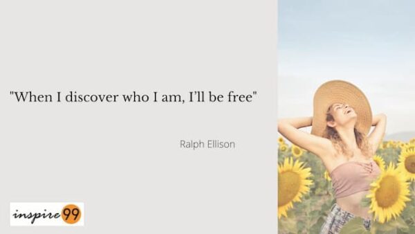 When I discover who I am, I’ll be free - Ralph Ellison - Inspire99