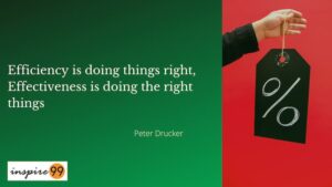 Efficiency is doing things right Effectiveness is doing right things quote by Peter drucker - Efficiency is doing things right: It's not just important to use our time wisely to become productive. It is most important to ensure that we are spending our time on the right things. This quote by Peter Drucker beautifully talks about the difference between efficiency and effectiveness. It is so easy to get caught up in the idea of being productive with time. However, effectiveness asks us to step out of this biased thinking. It forces us to look at the big picture and ask whether we are compromising effectiveness for the sake of efficiency.