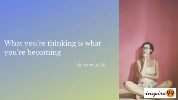 What you are thinking is what you are becoming quote from Muhammad Ali