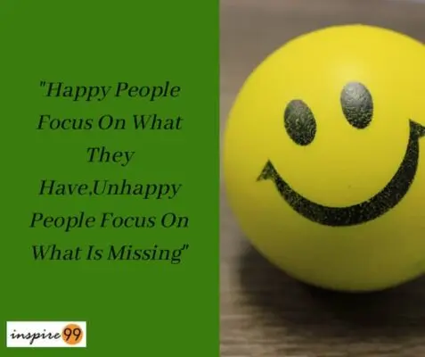 Happy People Focus On What They HaveUnhappy People Focus On What Is Missing