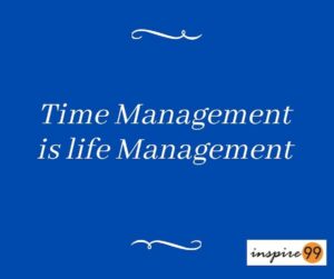 Time management is life management, why is time management important, what is life management, time management work life balance