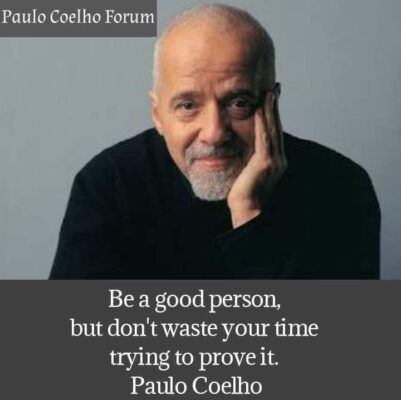 Be A Good Person Don T Waste Time To Prove It Paulo Coelho Inspire99