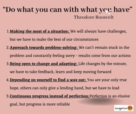 Do what you can with what you have –Theodore Roosevelt 2 Do what you can with what you have meaning and essay