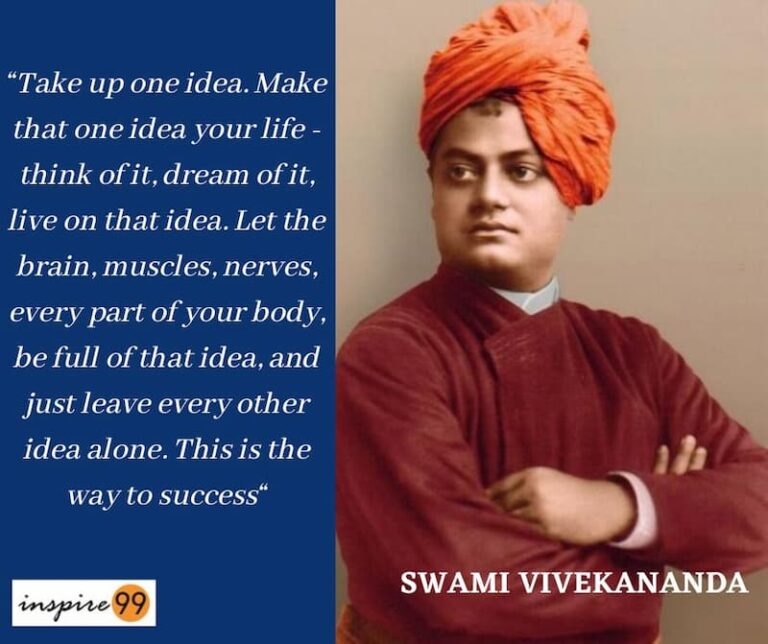 “Take up one idea. Make that one idea your life; dream of it think of it; live on that idea, Let the brain, the body, muscles, nerves, every part of your body be full of that idea, and just leave every other idea alone - Swami Vivekananda quotes