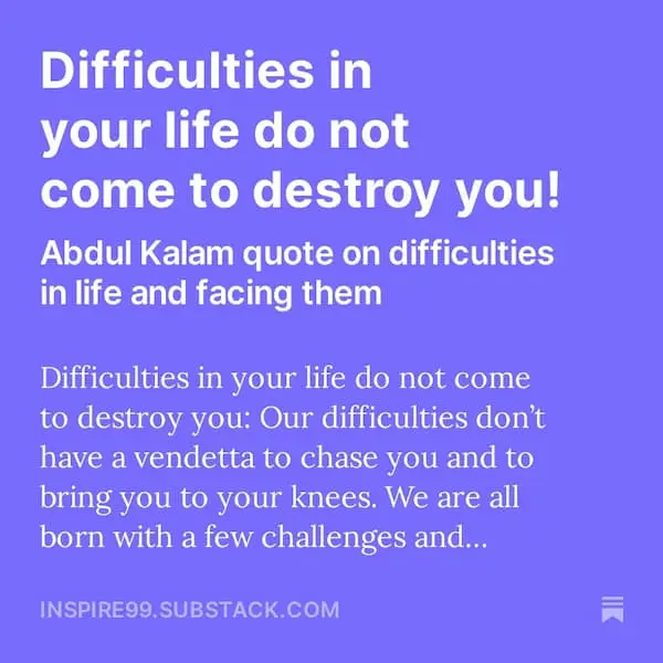 Difficulties in your life do not come to destroy you! 2 Meaning of the quote by Abdul Kalam about difficulties and showing difficulties that you too are difficult