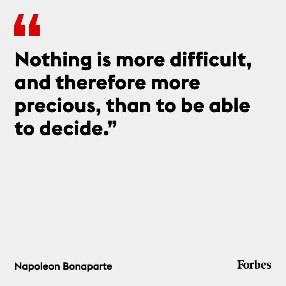 Nothing is more difficult than to be able to decide - Napoleon 1 Nothing is more difficult than to be able to decide