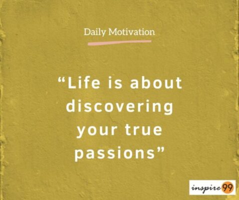 The essence of life is finding something you really love and then making the daily experience worthwhile 4 Life is about discovering your true passions