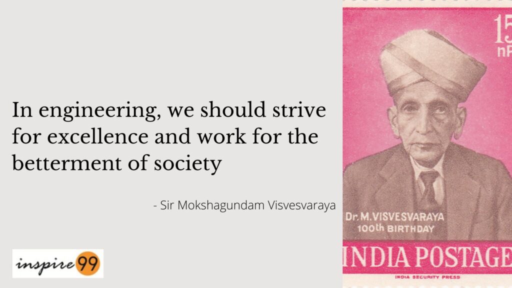 In engineering, we should strive for excellence and work for the betterment of society - Visvesvaraya quotes