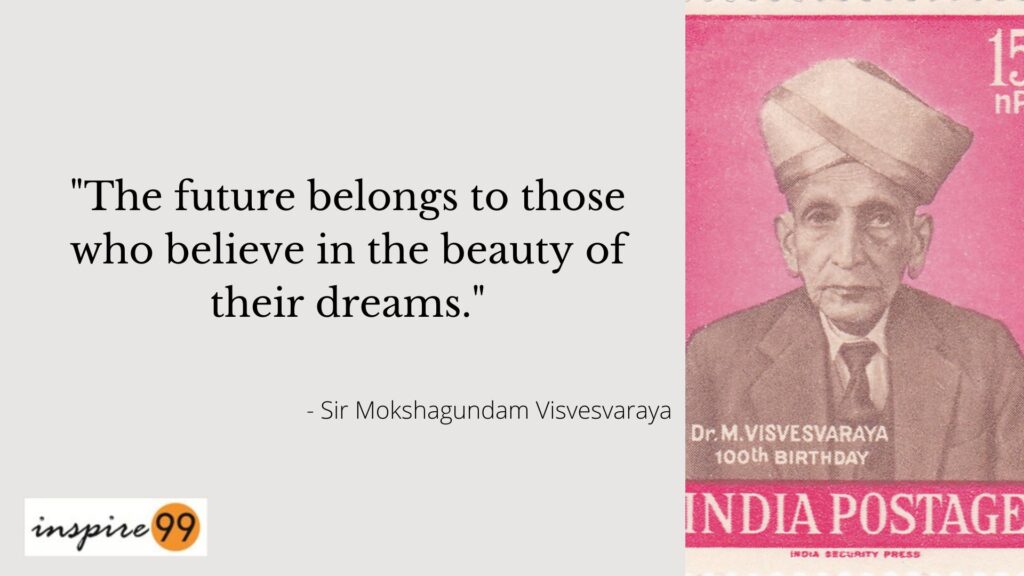 The future belongs to those who believe in the beauty of their dreams - visvesvaraya quotes