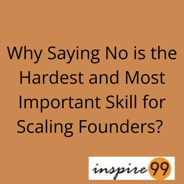 Why Saying No is the Hardest and Most Important Skill for Scaling Founders